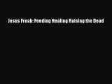 [DONWLOAD] Jesus Freak: Feeding Healing Raising the Dead  Full EBook