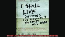 Read here I Shall Live Surviving the Holocaust Against All Odds