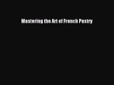 Read Mastering the Art of French Pastry Ebook Free