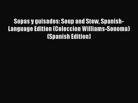 [Download PDF] Sopas y guisados: Soup and Stew Spanish-Language Edition (Coleccion Williams-Sonoma)