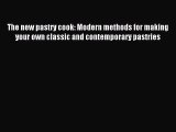 Read The new pastry cook: Modern methods for making your own classic and contemporary pastries
