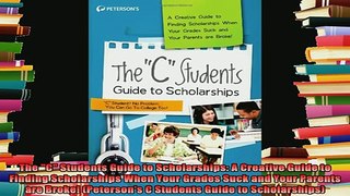 best book  The C Students Guide to Scholarships A Creative Guide to Finding Scholarships When Your