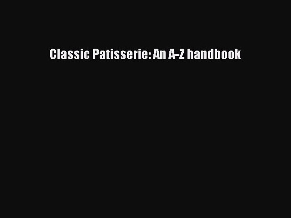 Download Classic Patisserie: An A-Z handbook Ebook Free