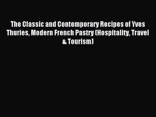 Download The Classic and Contemporary Recipes of Yves Thuries Modern French Pastry (Hospitality