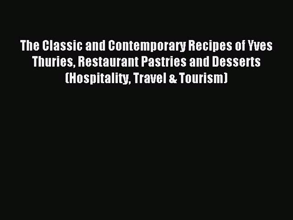 Download The Classic and Contemporary Recipes of Yves Thuries Restaurant Pastries and Desserts