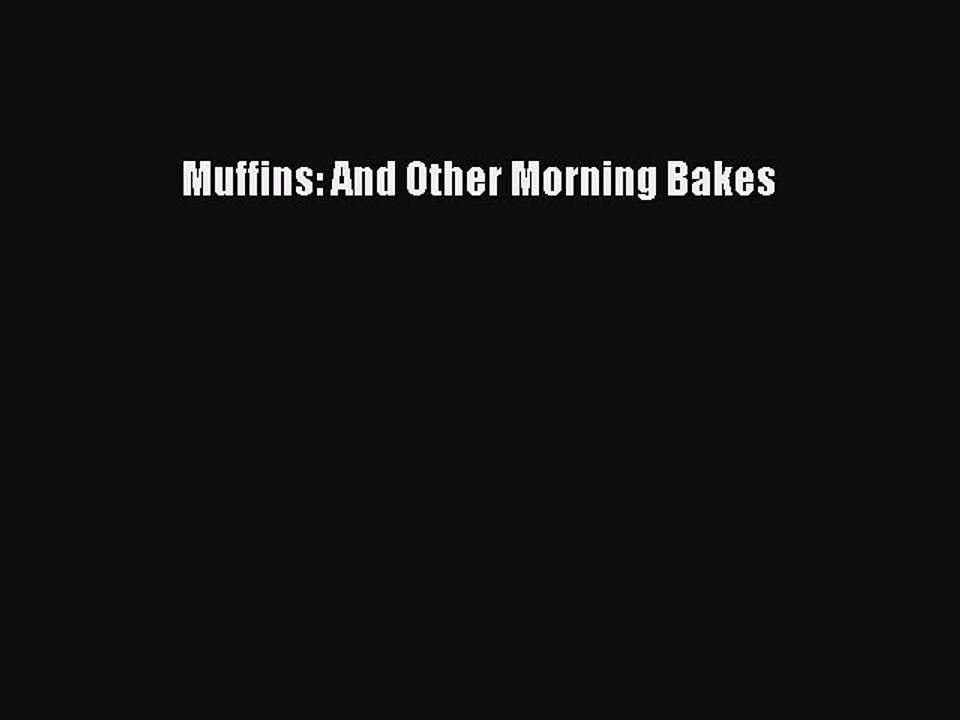 Read Muffins: And Other Morning Bakes Ebook Free