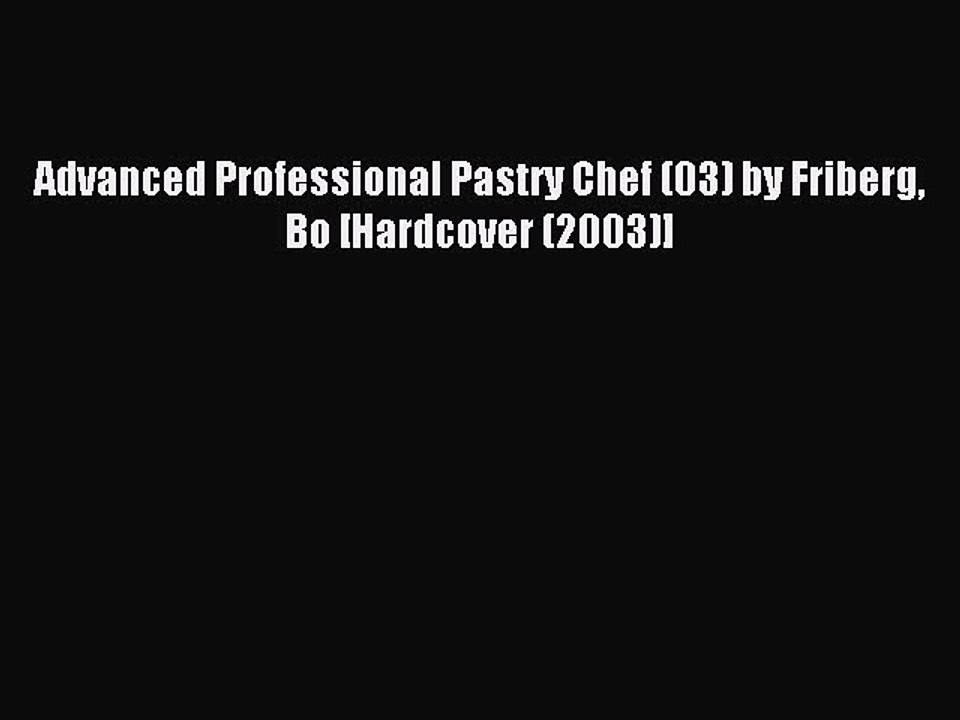 Download Advanced Professional Pastry Chef (03) by Friberg Bo [Hardcover (2003)] Ebook Free