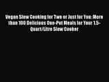 [PDF] Vegan Slow Cooking for Two or Just for You: More than 100 Delicious One-Pot Meals for