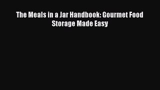 [DONWLOAD] The Meals in a Jar Handbook: Gourmet Food Storage Made Easy  Full EBook