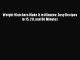 [Download PDF] Weight Watchers Make It in Minutes: Easy Recipes in 15 20 and 30 Minutes Read