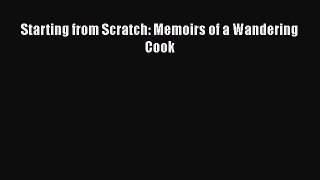 Read Starting from Scratch: Memoirs of a Wandering Cook Ebook Free