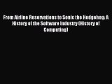 Read From Airline Reservations to Sonic the Hedgehog: A History of the Software Industry (History