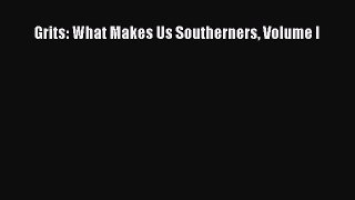 Read Grits: What Makes Us Southerners Volume I Ebook Free
