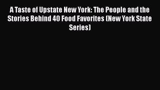 [DONWLOAD] A Taste of Upstate New York: The People and the Stories Behind 40 Food Favorites