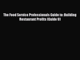 [DONWLOAD] The Food Service Professionals Guide to: Building Restaurant Profits (Guide 9) Free