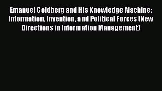 Read Emanuel Goldberg and His Knowledge Machine: Information Invention and Political Forces