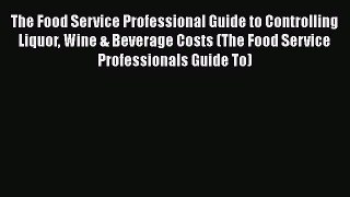 [DONWLOAD] The Food Service Professional Guide to Controlling Liquor Wine & Beverage Costs