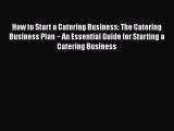[DONWLOAD] How to Start a Catering Business: The Catering Business Plan ~ An Essential Guide