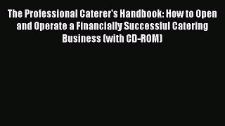 [DONWLOAD] The Professional Caterer's Handbook: How to Open and Operate a Financially Successful