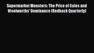 [DONWLOAD] Supermarket Monsters: The Price of Coles and Woolworths' Dominance (Redback Quarterly)