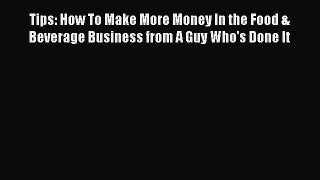 [DONWLOAD] Tips: How To Make More Money In the Food & Beverage Business from A Guy Who's Done