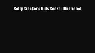 Read Betty Crocker's Kids Cook! - Illustrated Ebook Free