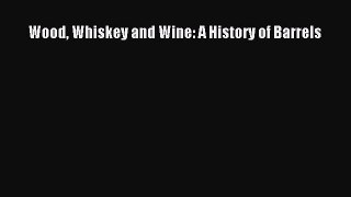 [DONWLOAD] Wood Whiskey and Wine: A History of Barrels  Full EBook