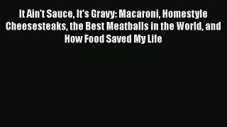 [DONWLOAD] It Ain't Sauce It's Gravy: Macaroni Homestyle Cheesesteaks the Best Meatballs in