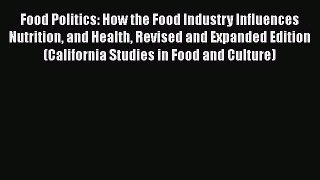 [DONWLOAD] Food Politics: How the Food Industry Influences Nutrition and Health Revised and