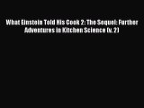 [DONWLOAD] What Einstein Told His Cook 2: The Sequel: Further Adventures in Kitchen Science