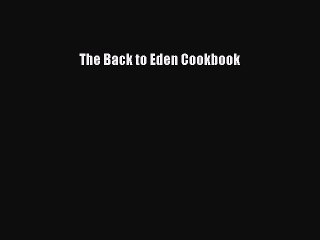 [DONWLOAD] The Back to Eden Cookbook  Full EBook