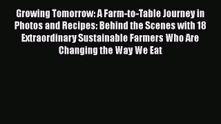 [DONWLOAD] Growing Tomorrow: A Farm-to-Table Journey in Photos and Recipes: Behind the Scenes