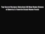 [DONWLOAD] Top Secret Recipes Unlocked: All New Home Clones of America's Favorite Brand-Name
