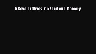 [DONWLOAD] A Bowl of Olives: On Food and Memory  Full EBook