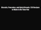 [Download PDF] Biscuits Pancakes and Quick Breads: 120 Recipes to Make in No Time Flat Read