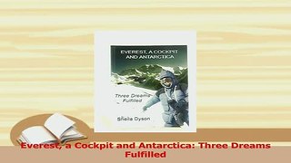Read  Everest a Cockpit and Antarctica Three Dreams Fulfilled Ebook Free