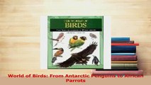 Download  World of Birds From Antarctic Penguins to African Parrots PDF Free