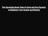[DONWLOAD] The Sprouting Book: How to Grow and Use Sprouts to Maximize Your Health and Vitality