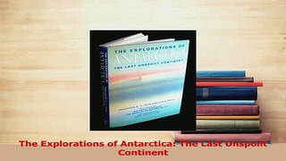 Read  The Explorations of Antarctica The Last Unspoilt Continent Ebook Free