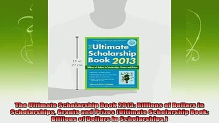 free pdf   The Ultimate Scholarship Book 2013 Billions of Dollars in Scholarships Grants and Prizes