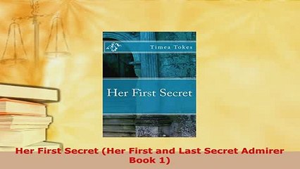 Download Video: PDF  Her First Secret Her First and Last Secret Admirer Book 1 Download Online