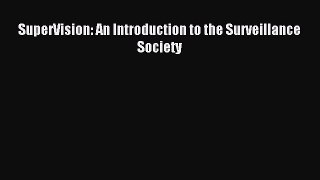 Read SuperVision: An Introduction to the Surveillance Society Ebook Free