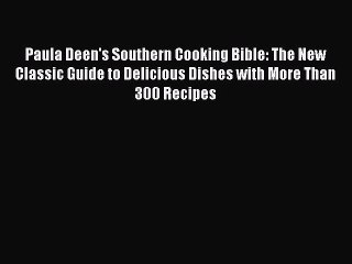 [Download PDF] Paula Deen's Southern Cooking Bible: The New Classic Guide to Delicious Dishes