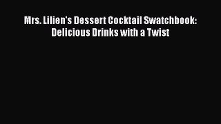 [DONWLOAD] Mrs. Lilien's Dessert Cocktail Swatchbook: Delicious Drinks with a Twist  Full EBook