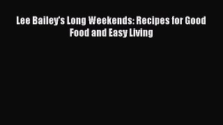 [PDF] Lee Bailey's Long Weekends: Recipes for Good Food and Easy Living  Read Online