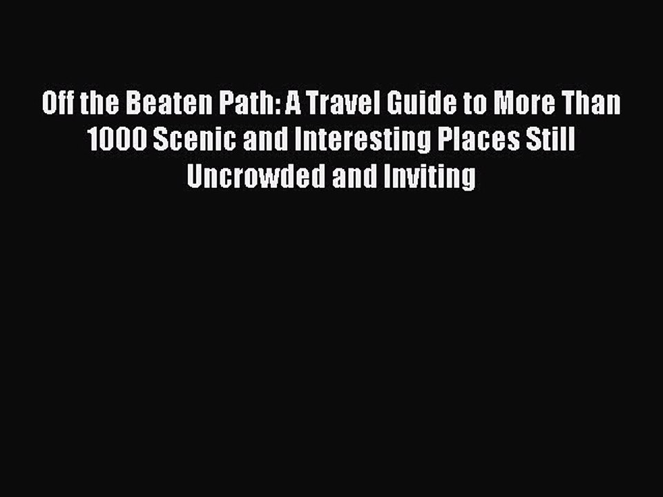 [Download PDF] Off the Beaten Path: A Travel Guide to More Than 1000 Scenic and Interesting