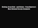 Read Dishing: Great Dish - and Dishes - From America's Most Beloved Gossip Columnist Ebook