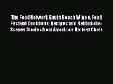 Read The Food Network South Beach Wine & Food Festival Cookbook: Recipes and Behind-the-Scenes