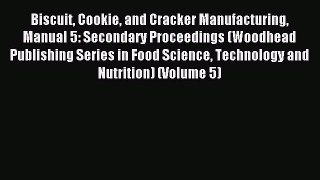 Download Biscuit Cookie and Cracker Manufacturing Manual 5: Secondary Proceedings (Woodhead