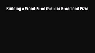 Read Building a Wood-Fired Oven for Bread and Pizza PDF Free